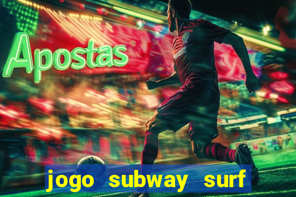 jogo subway surf ganhar dinheiro de verdade